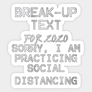 Social Distancing Funny Quote: BREAK-UP TEXT For 2020, Sorry I Am Practicing Social Distancing Sticker